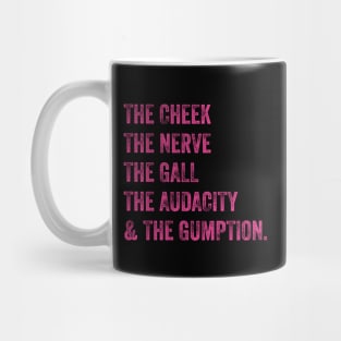 The Cheek, the Nerve, the Gall, the Audacity, and the Gumption Mug